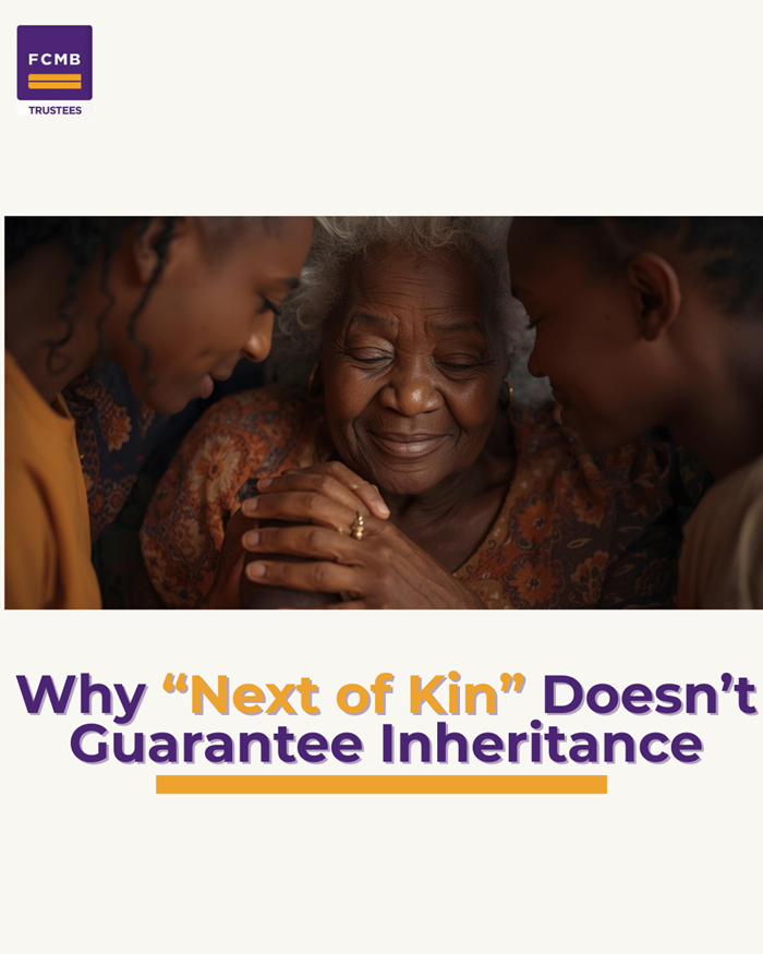 WHY NEXT OF KIN DOESN’T GUARANTEE INHERITANCE